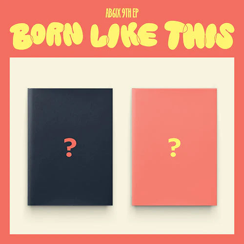 AB6IX - BORN LIKE THIS 9TH EP ALBUM